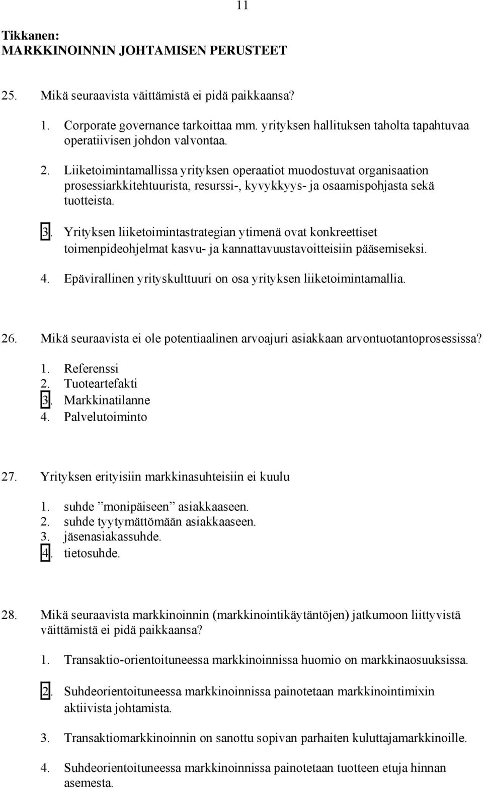 Liiketoimintamallissa yrityksen operaatiot muodostuvat organisaation prosessiarkkitehtuurista, resurssi-, kyvykkyys- ja osaamispohjasta sekä tuotteista. 3.