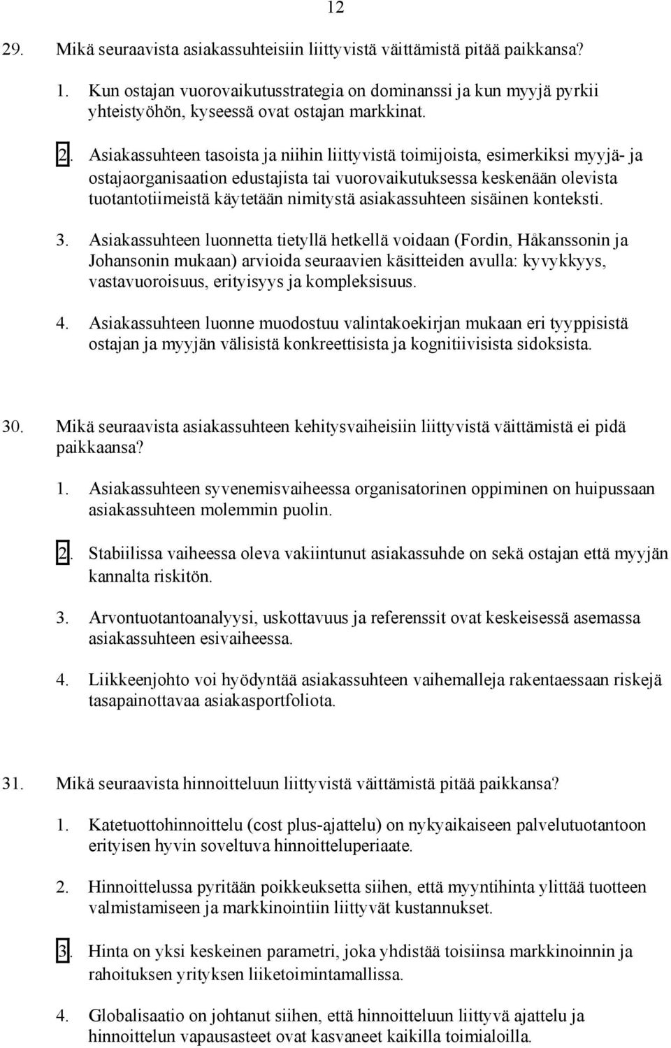 Asiakassuhteen tasoista ja niihin liittyvistä toimijoista, esimerkiksi myyjä- ja ostajaorganisaation edustajista tai vuorovaikutuksessa keskenään olevista tuotantotiimeistä käytetään nimitystä