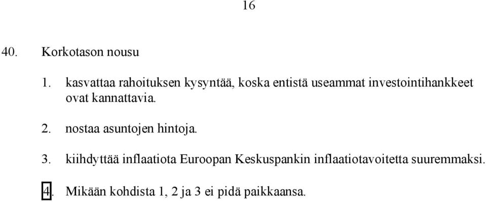 investointihankkeet ovat kannattavia. 2. nostaa asuntojen hintoja. 3.