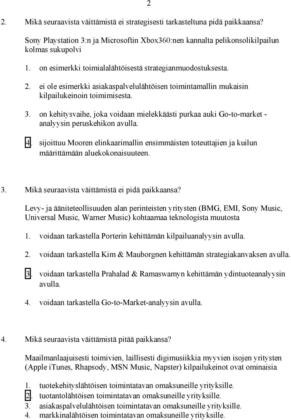 on kehitysvaihe, joka voidaan mielekkäästi purkaa auki Go-to-market - analyysin peruskehikon avulla. 4.