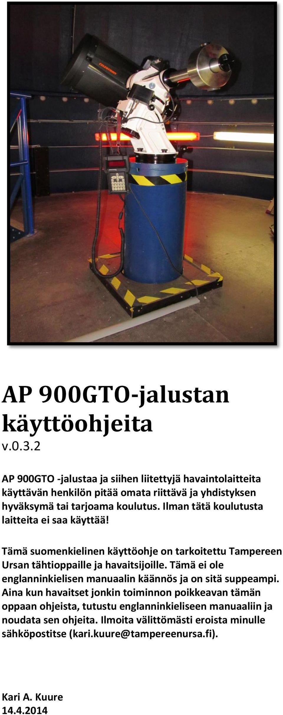 Ilman tätä koulutusta laitteita ei saa käyttää! Tämä suomenkielinen käyttöohje on tarkoitettu Tampereen Ursan tähtioppaille ja havaitsijoille.