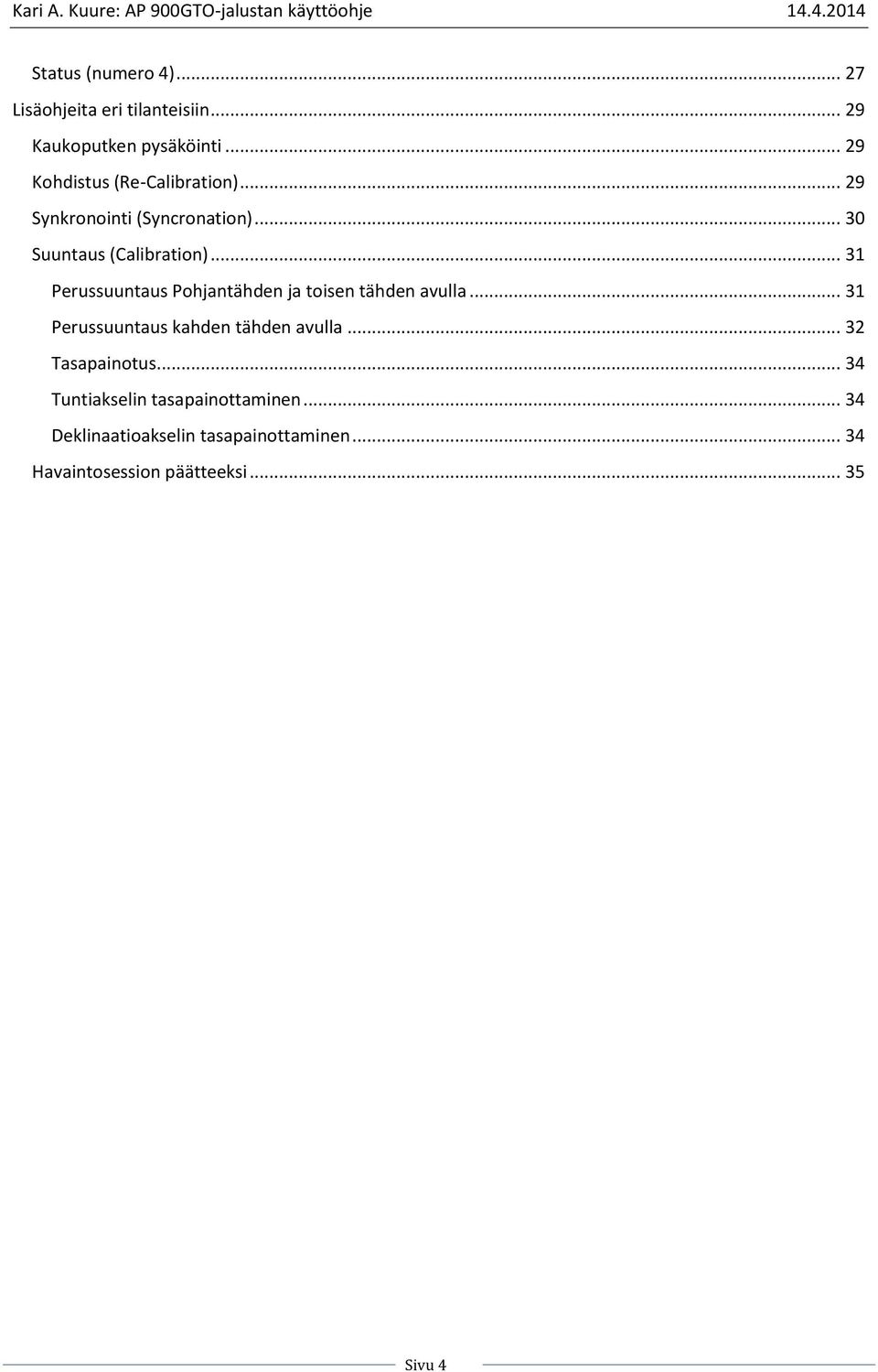 .. 31 Perussuuntaus Pohjantähden ja toisen tähden avulla... 31 Perussuuntaus kahden tähden avulla.