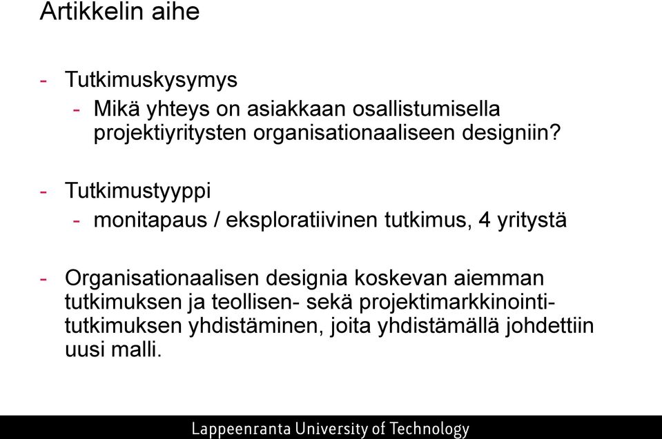 - Tutkimustyyppi - monitapaus / eksploratiivinen tutkimus, 4 yritystä -