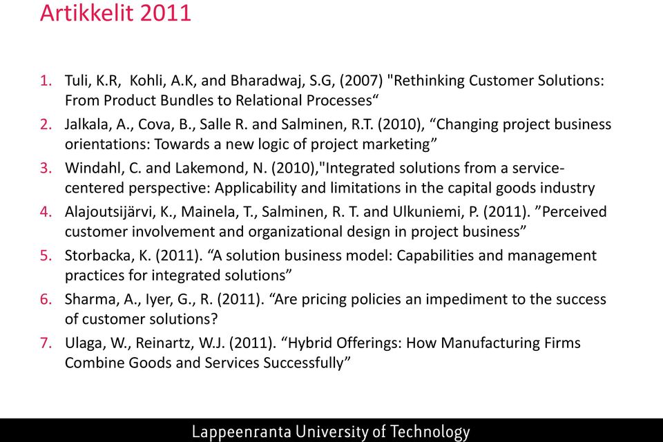 , Salminen, R. T. and Ulkuniemi, P. (2011). Perceived customer involvement and organizational design in project business 5. Storbacka, K. (2011). A solution business model: Capabilities and management practices for integrated solutions 6.