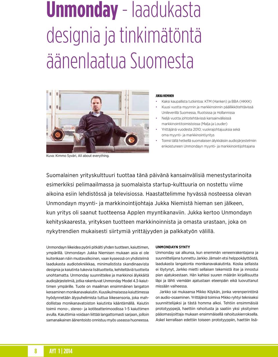 ja markkinointiyritys Toimii tällä hetkellä suomalaisen älykkäisiin audiojärjestelmiin erikoistuneen Unmondayn myynti- ja markkinointijohtajana Kuva: Kimmo Syväri, All about everything.