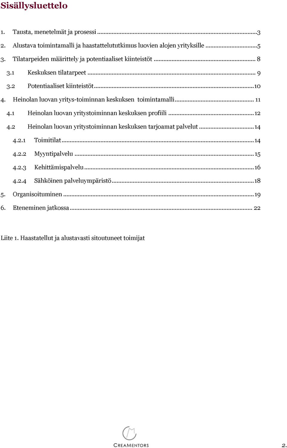 Heinolan luovan yritys-toiminnan keskuksen toimintamalli... 11 4.1 Heinolan luovan yritystoiminnan keskuksen profiili... 12 4.