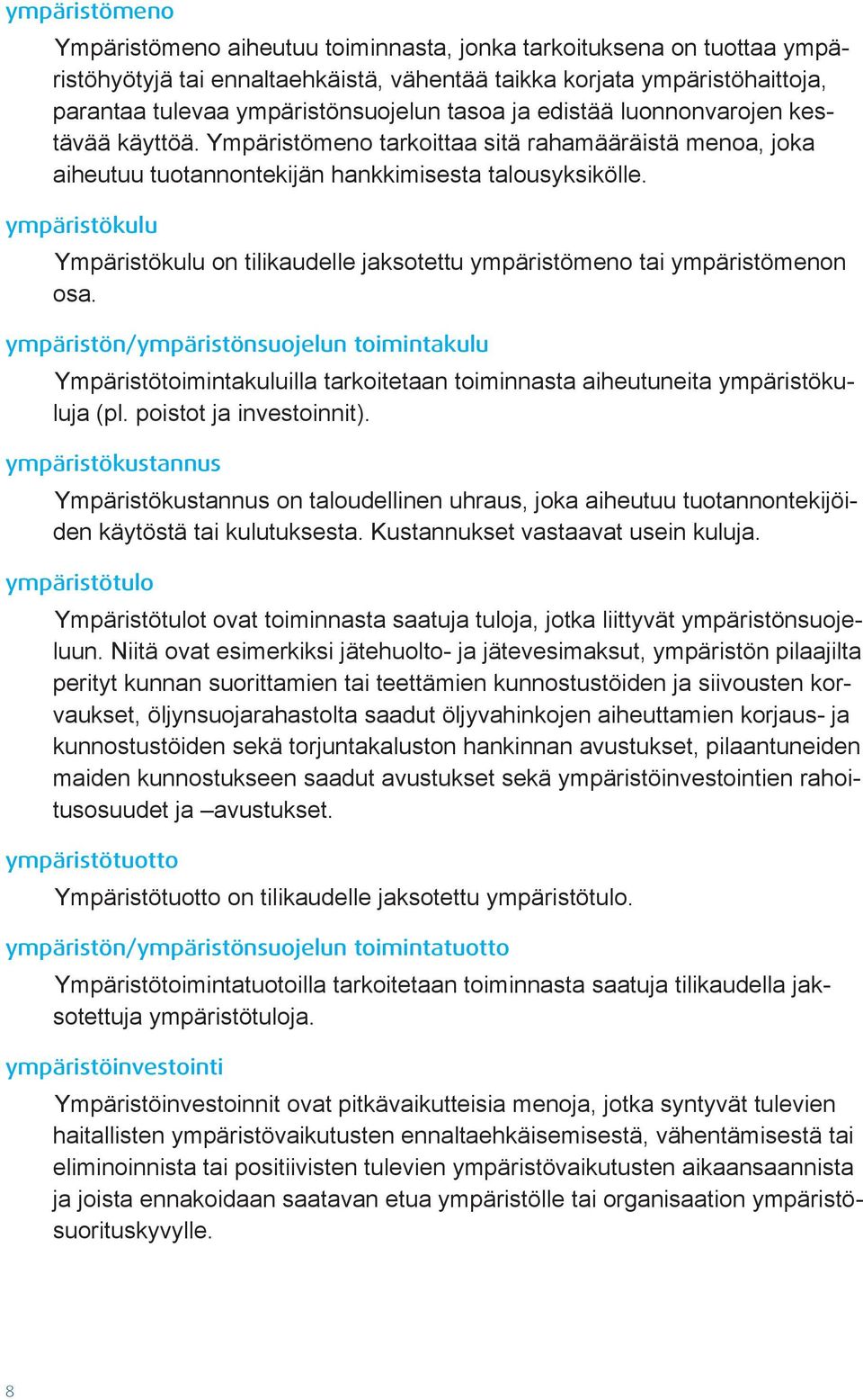 ympäristökulu Ympäristökulu on tilikaudelle jaksotettu ympäristömeno tai ympäristömenon osa.