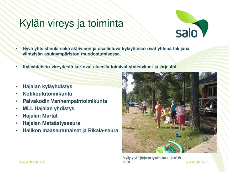 Kyläyhteisön vireydestä kertovat alueella toimivat yhdistykset ja järjestöt Hajalan kyläyhdistys