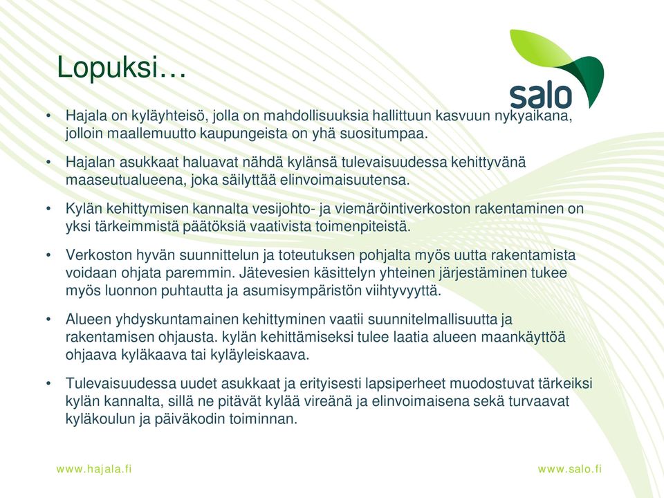 Kylän kehittymisen kannalta vesijohto- ja viemäröintiverkoston rakentaminen on yksi tärkeimmistä päätöksiä vaativista toimenpiteistä.