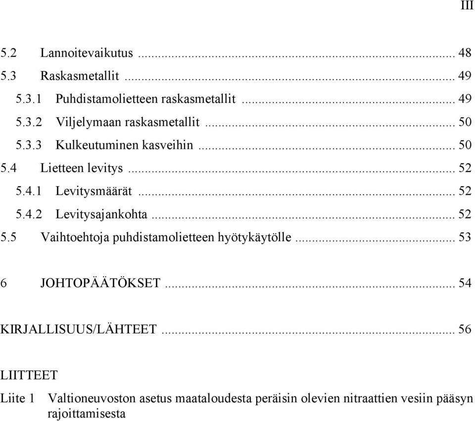 .. 52 5.5 Vaihtoehtoja puhdistamolietteen hyötykäytölle... 53 6 JOHTOPÄÄTÖKSET... 54 KIRJALLISUUS/LÄHTEET.