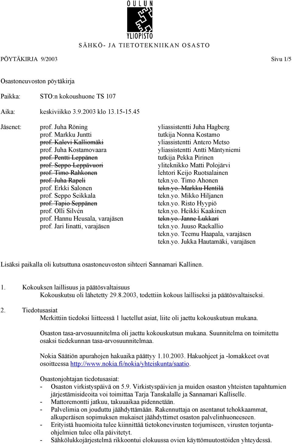 Seppo Leppävuori yliteknikko Matti Polojärvi prof. Timo Rahkonen lehtori Keijo Ruotsalainen prof. Juha Rapeli tekn.yo. Timo Ahonen prof. Erkki Salonen tekn.yo. Markku Hentilä prof.