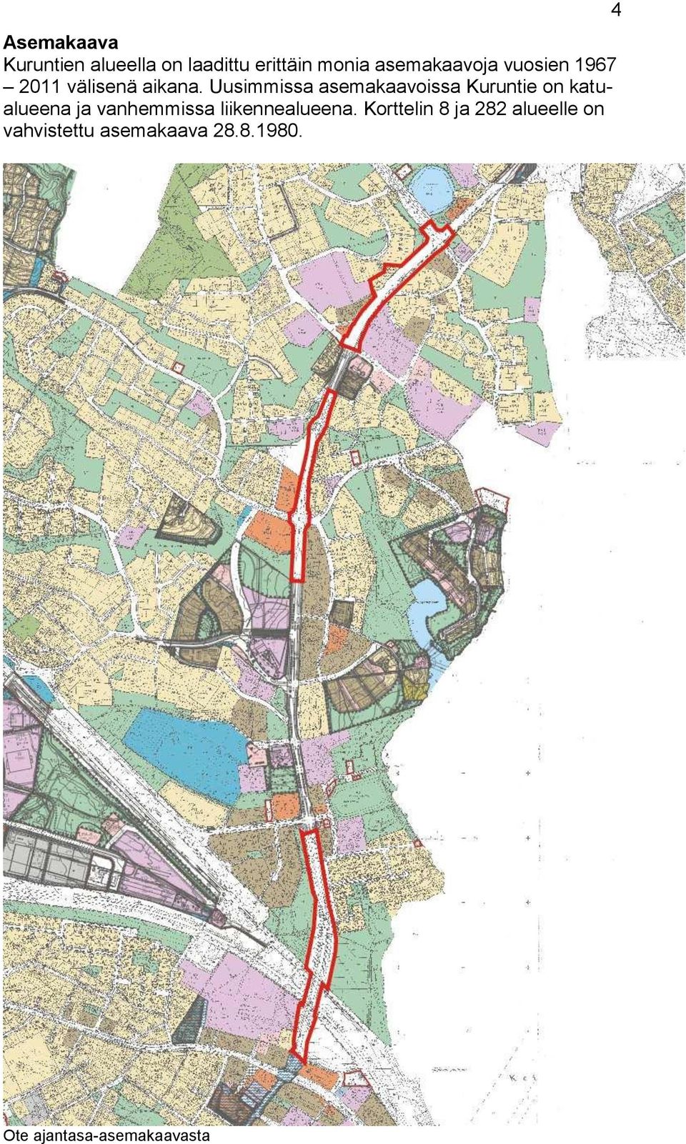 Uusimmissa asemakaavoissa Kuruntie on katualueena ja vanhemmissa
