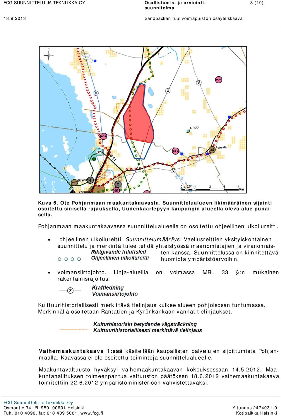 Suunnittelualueen likimääräinen sijainti osoitettu sinisellä rajauksellar a, Uudenkaarlepyyn kaupungin alueella oleva alue punai- sella.