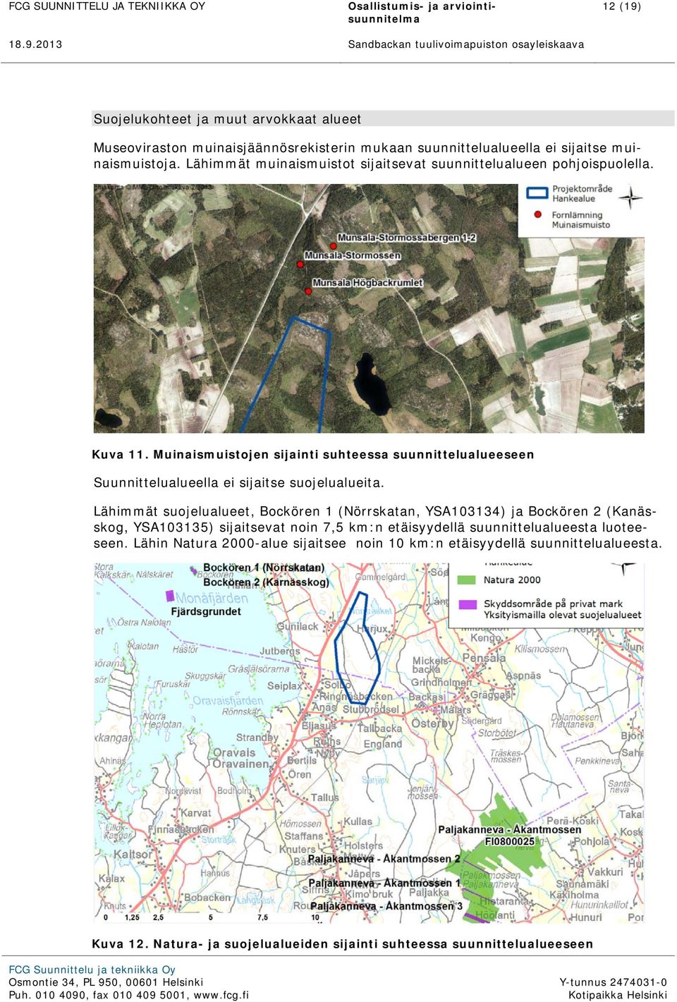 Muinaismuistojen sijainti suhteessa suunnittelualueeseen Suunnittelualueella ei sijaitse suojelualueita.