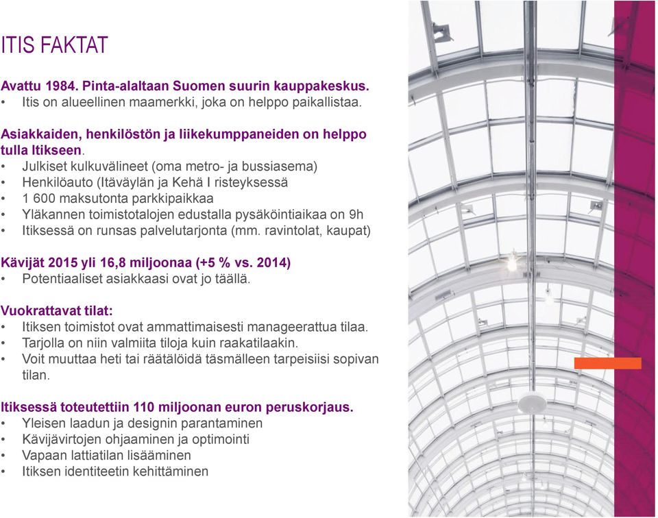 palvelutarjonta(mm. ravintolat, kaupat) Kävijät2015 yli16,8 miljoonaa(+5 % vs. 2014) Potentiaaliset asiakkaasi ovat jo täällä.