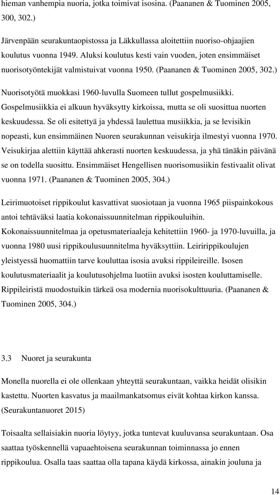 Gospelmusiikkia ei alkuun hyväksytty kirkoissa, mutta se oli suosittua nuorten keskuudessa.