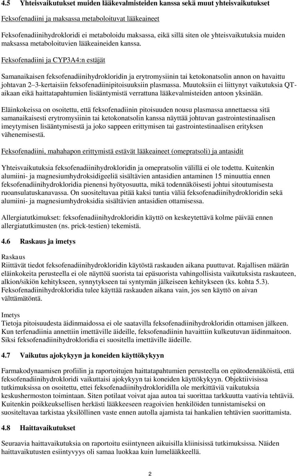 Feksofenadiini ja CYP3A4:n estäjät Samanaikaisen feksofenadiinihydrokloridin ja erytromysiinin tai ketokonatsolin annon on havaittu johtavan 2 3-kertaisiin feksofenadiinipitoisuuksiin plasmassa.