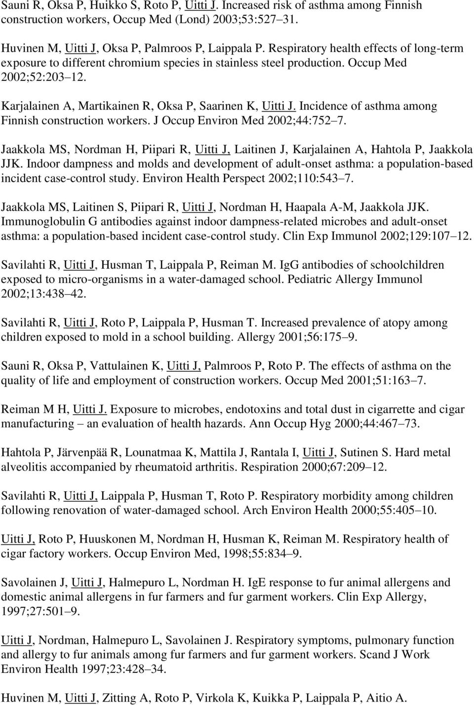 Incidence of asthma among Finnish construction workers. J Occup Environ Med 2002;44:752 7. Jaakkola MS, Nordman H, Piipari R, Uitti J, Laitinen J, Karjalainen A, Hahtola P, Jaakkola JJK.