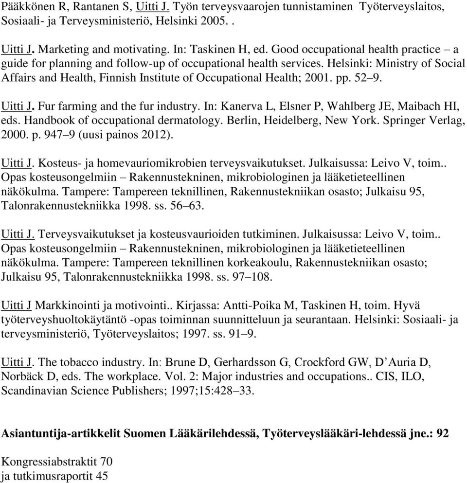 pp. 52 9. Uitti J. Fur farming and the fur industry. In: Kanerva L, Elsner P, Wahlberg JE, Maibach HI, eds. Handbook of occupational dermatology. Berlin, Heidelberg, New York. Springer Verlag, 2000.