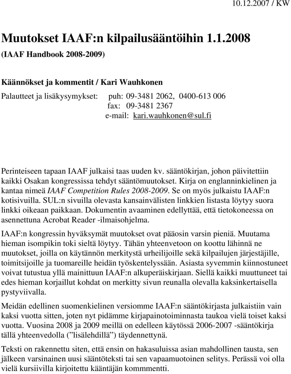 Kirja on englanninkielinen ja kantaa nimeä IAAF Competition Rules 2008-2009. Se on myös julkaistu IAAF:n kotisivuilla.