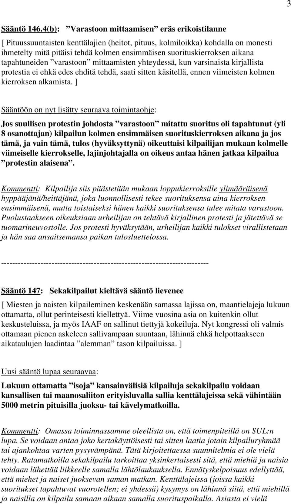 aikana tapahtuneiden varastoon mittaamisten yhteydessä, kun varsinaista kirjallista protestia ei ehkä edes ehditä tehdä, saati sitten käsitellä, ennen viimeisten kolmen kierroksen alkamista.