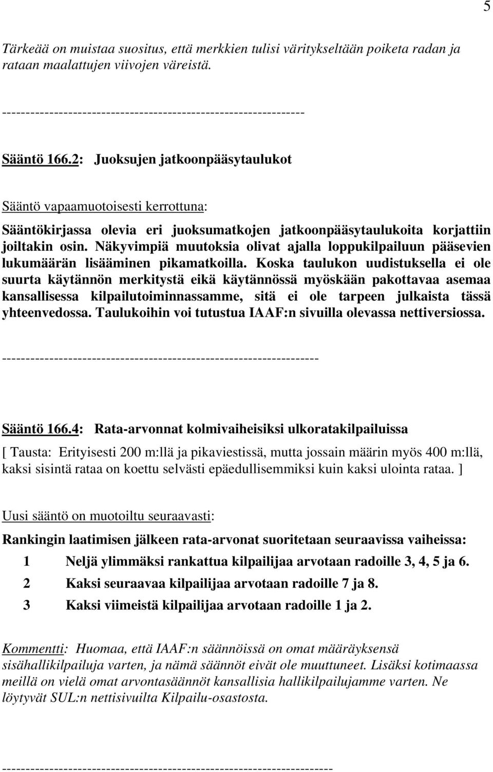 Näkyvimpiä muutoksia olivat ajalla loppukilpailuun pääsevien lukumäärän lisääminen pikamatkoilla.