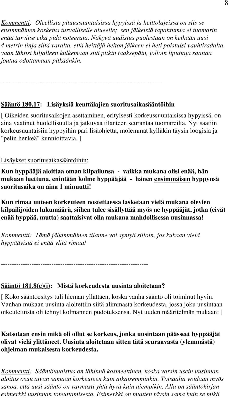 jolloin liputtaja saattaa joutua odottamaan pitkäänkin. ------------------------------------------------------------------------- Sääntö 180.