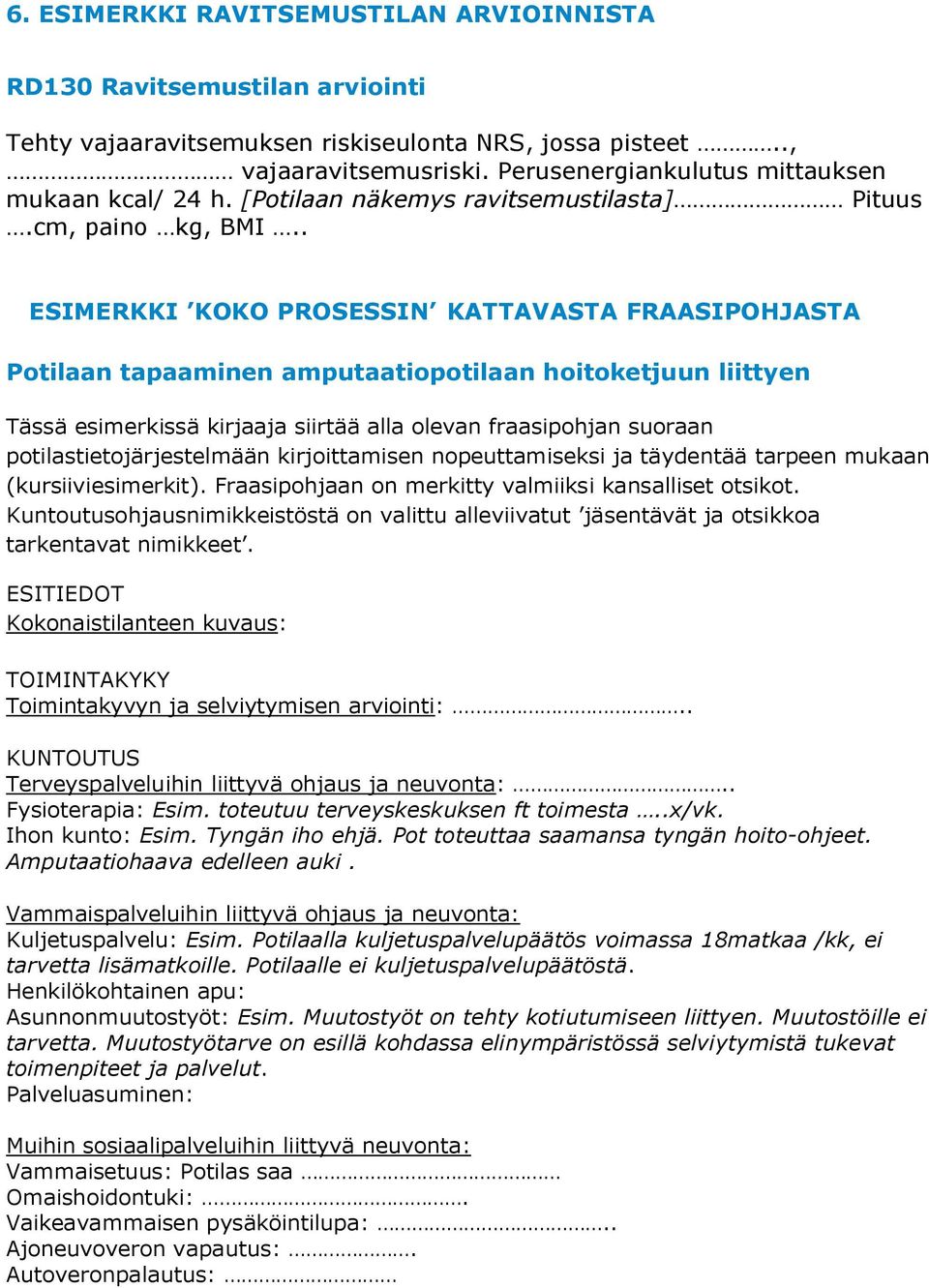 . ESIMERKKI KOKO PROSESSIN KATTAVASTA FRAASIPOHJASTA Potilaan tapaaminen amputaatiopotilaan hoitoketjuun liittyen Tässä esimerkissä kirjaaja siirtää alla olevan fraasipohjan suoraan