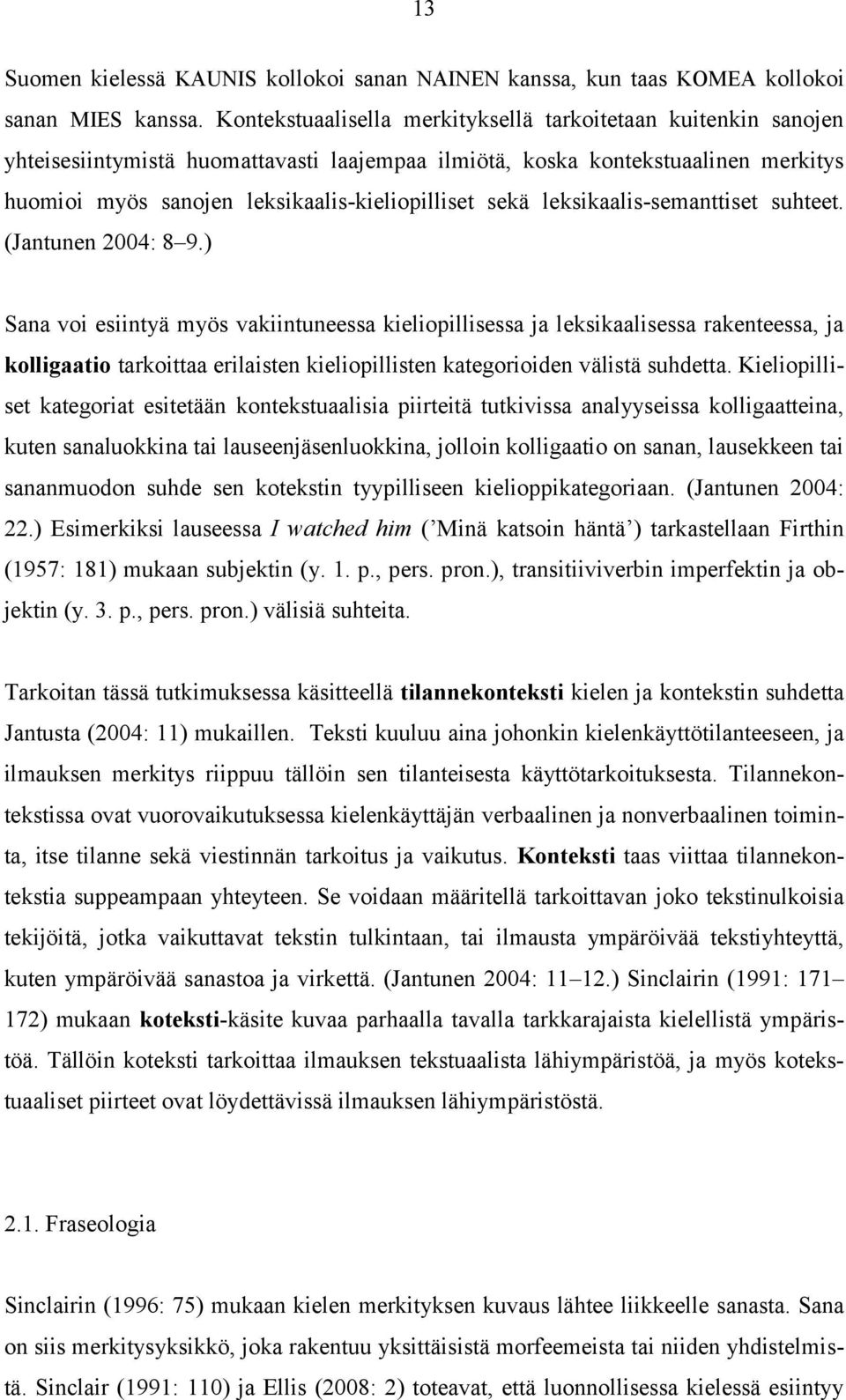 sekä leksikaalis-semanttiset suhteet. (Jantunen 2004: 8 9.