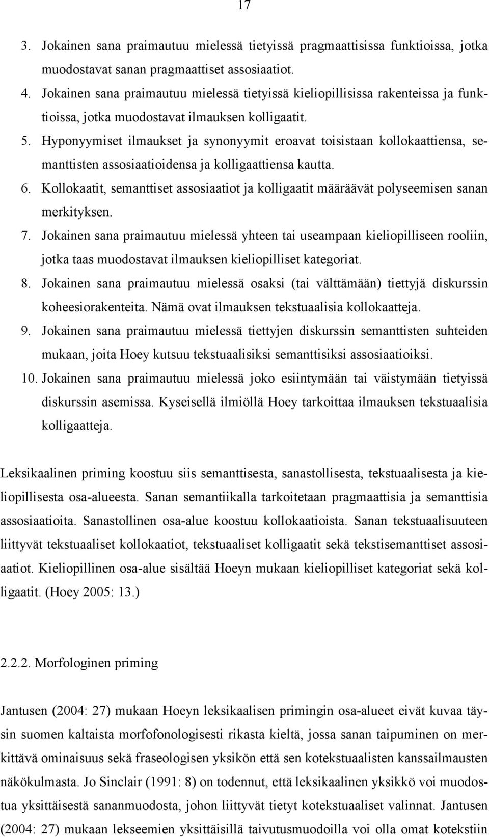 Hyponyymiset ilmaukset ja synonyymit eroavat toisistaan kollokaattiensa, semanttisten assosiaatioidensa ja kolligaattiensa kautta. 6.