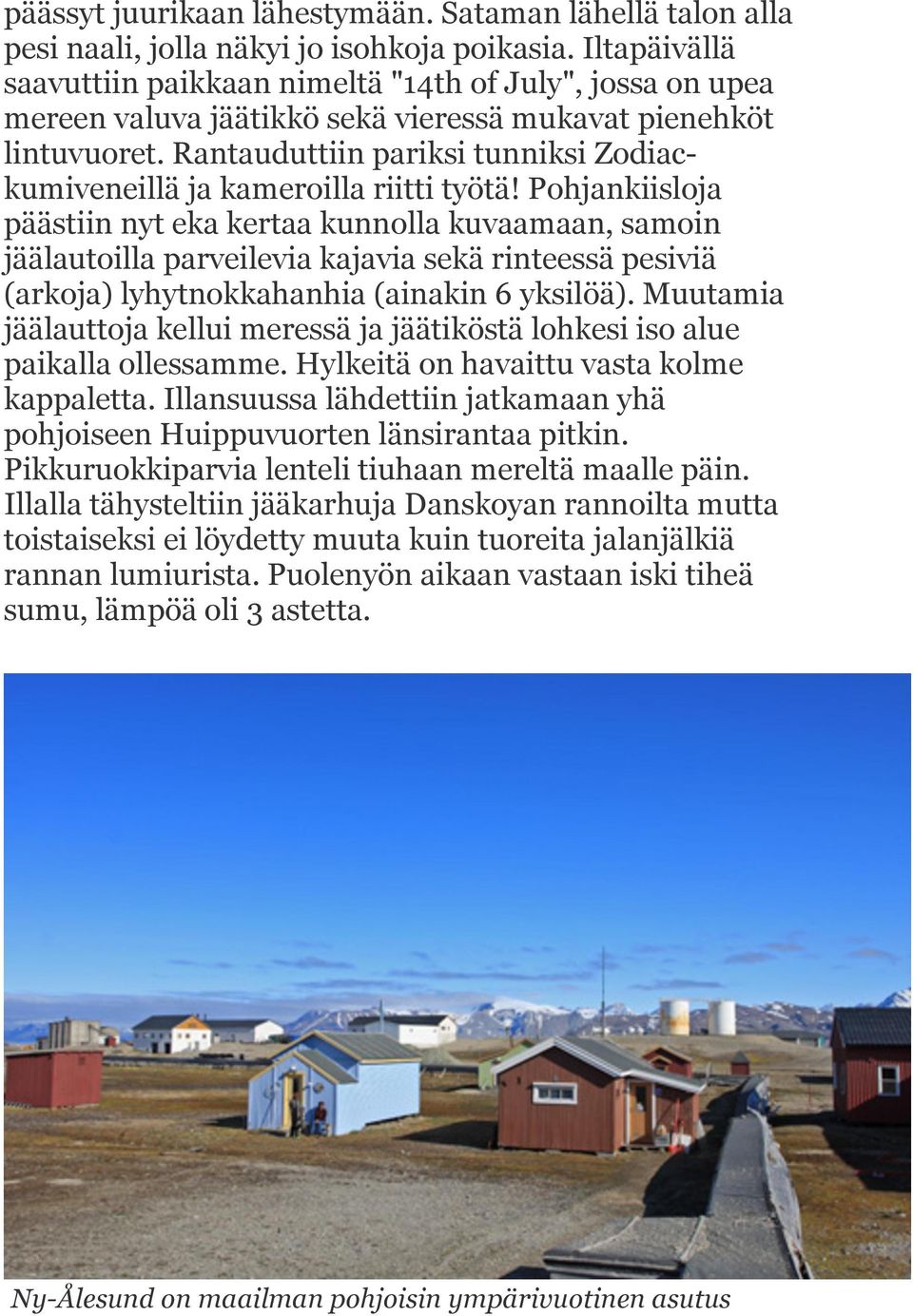 Rantauduttiin pariksi tunniksi Zodiackumiveneillä ja kameroilla riitti työtä!