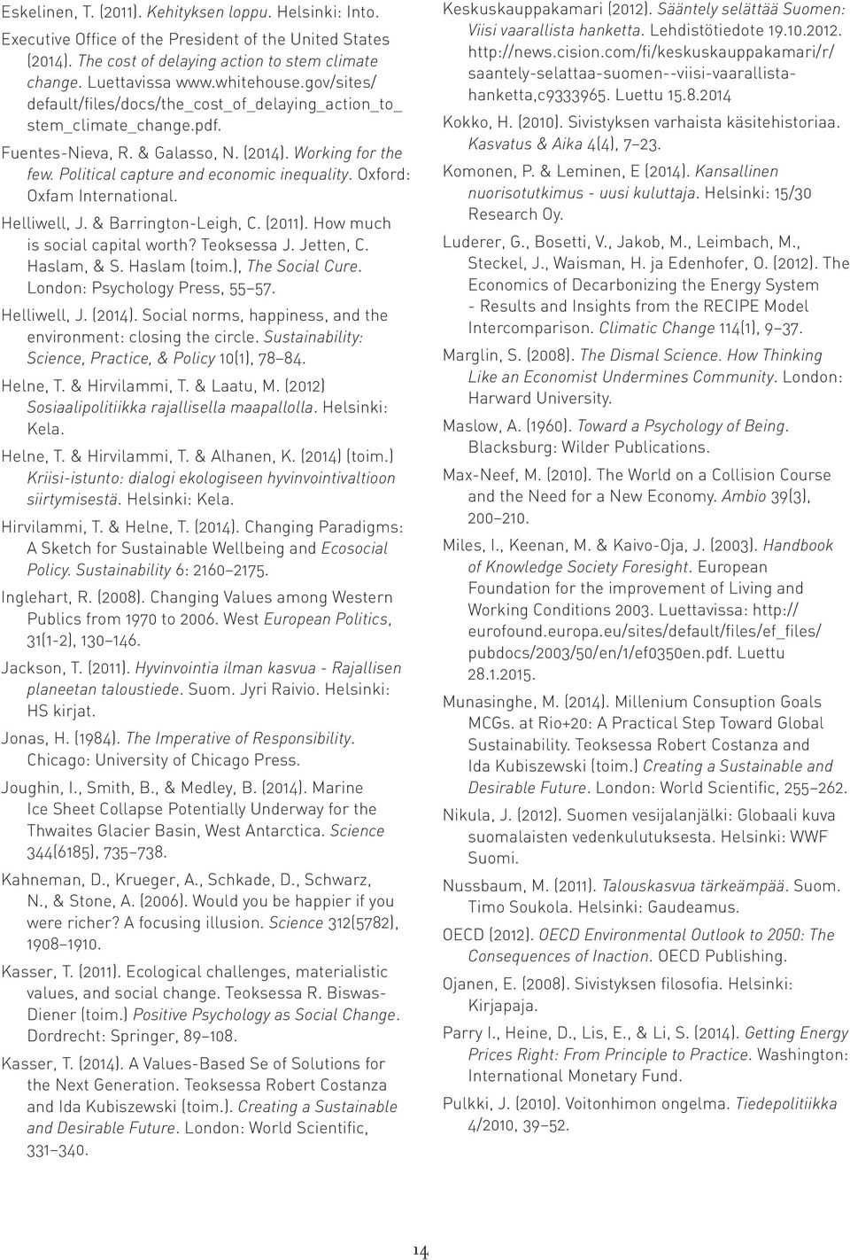 Oxford: Oxfam International. Helliwell, J. & Barrington-Leigh, C. (2011). How much is social capital worth? Teoksessa J. Jetten, C. Haslam, & S. Haslam (toim.), The Social Cure.