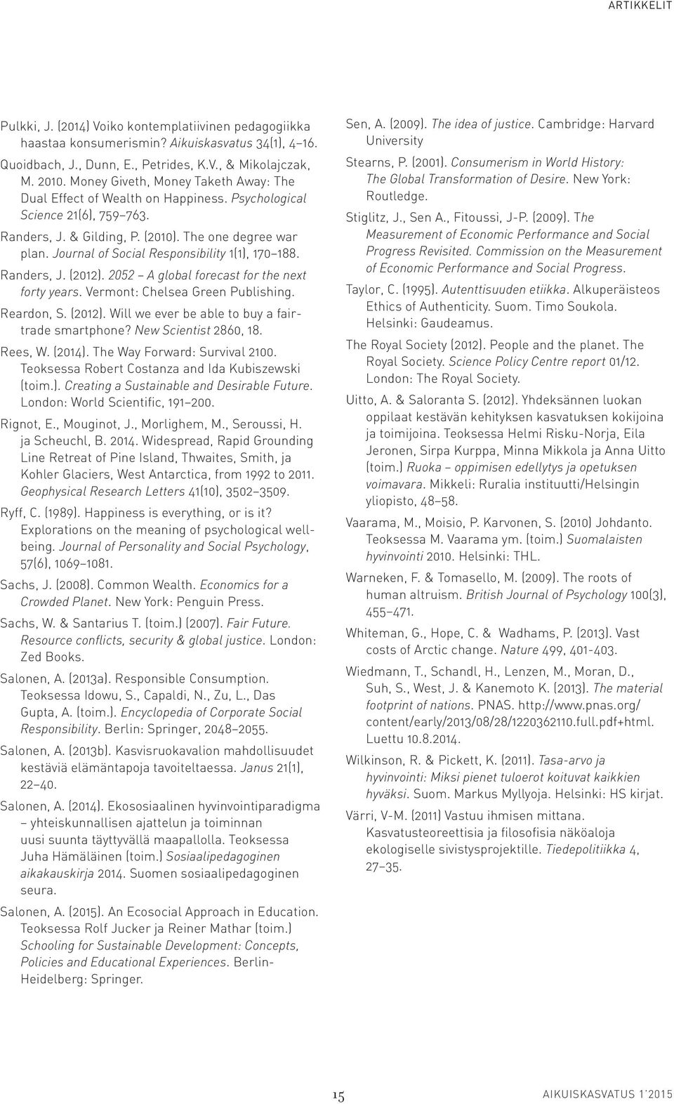 Journal of Social Responsibility 1(1), 170 188. Randers, J. (2012). 2052 A global forecast for the next forty years. Vermont: Chelsea Green Publishing. Reardon, S. (2012). Will we ever be able to buy a fairtrade smartphone?