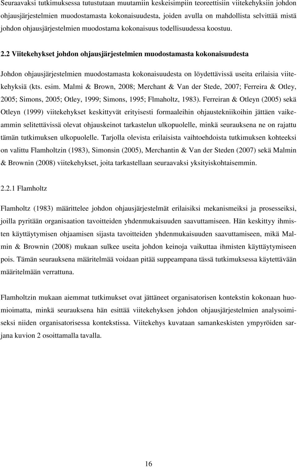 2 Viitekehykset johdon ohjausjärjestelmien muodostamasta kokonaisuudesta Johdon ohjausjärjestelmien muodostamasta kokonaisuudesta on löydettävissä useita erilaisia viitekehyksiä (kts. esim.