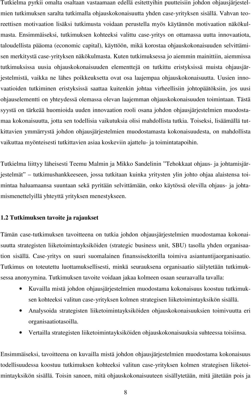 Ensimmäiseksi, tutkimuksen kohteeksi valittu case-yritys on ottamassa uutta innovaatiota, taloudellista pääoma (economic capital), käyttöön, mikä korostaa ohjauskokonaisuuden selvittämisen merkitystä