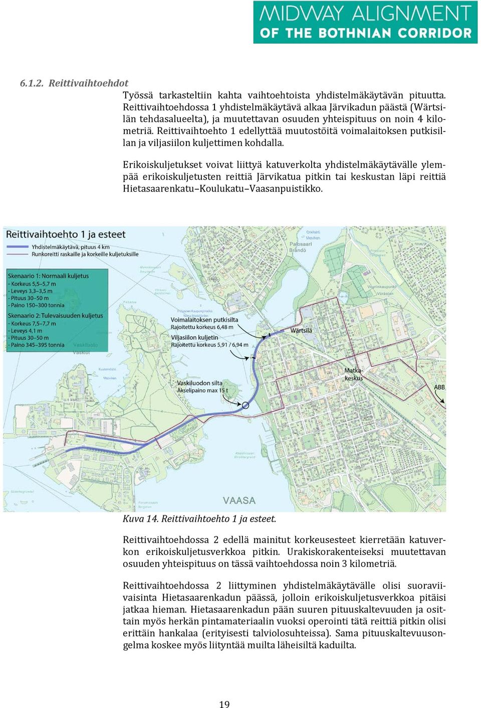 Reittivaihtoehto 1 edellyttää muutostöitä voimalaitoksen putkisillan ja viljasiilon kuljettimen kohdalla.