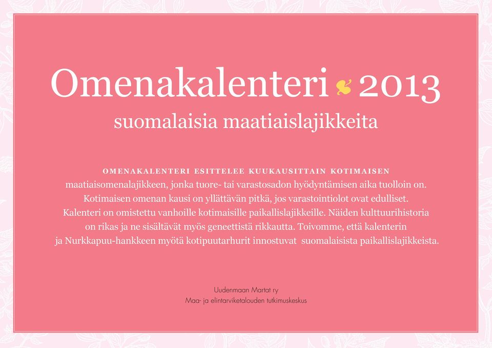 Kalenteri on omistettu vanhoille kotimaisille paikallislajikkeille. Näiden kulttuurihistoria on rikas ja ne sisältävät myös geneettistä rikkautta.