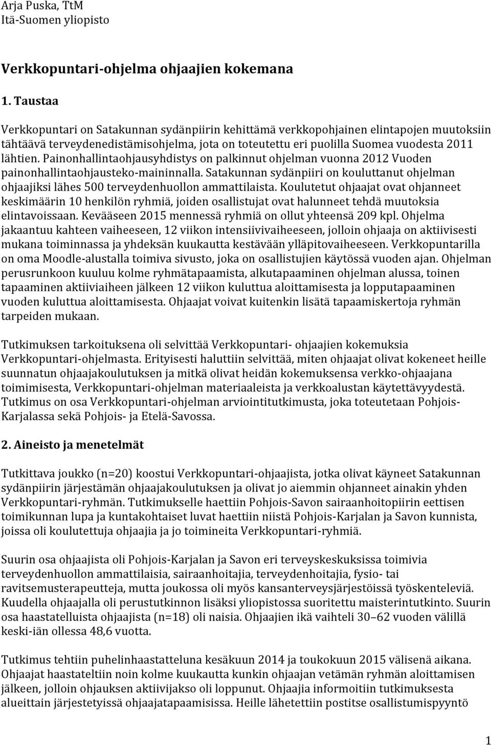 Painonhallintaohjausyhdistys on palkinnut ohjelman vuonna 2012 Vuoden painonhallintaohjausteko-maininnalla.
