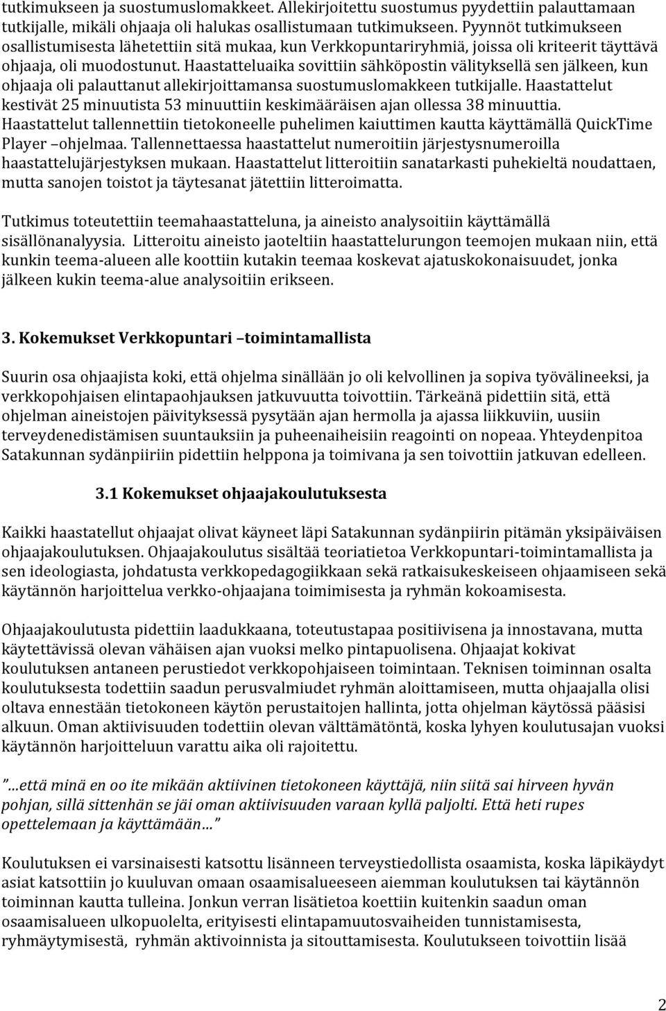 Haastatteluaika sovittiin sähköpostin välityksellä sen jälkeen, kun ohjaaja oli palauttanut allekirjoittamansa suostumuslomakkeen tutkijalle.