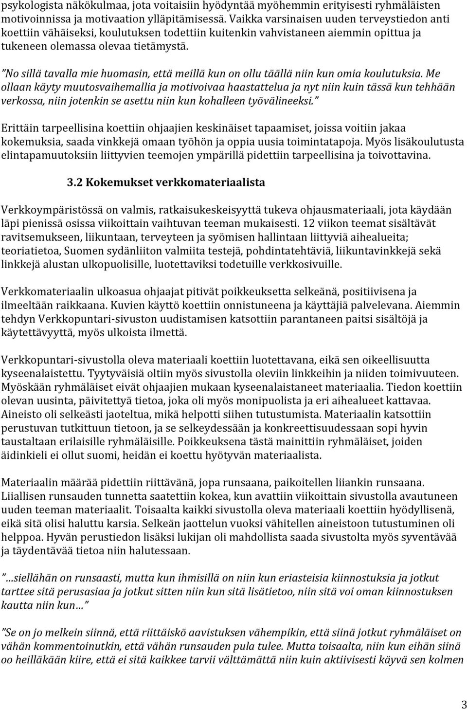 No sillä tavalla mie huomasin, että meillä kun on ollu täällä niin kun omia koulutuksia.