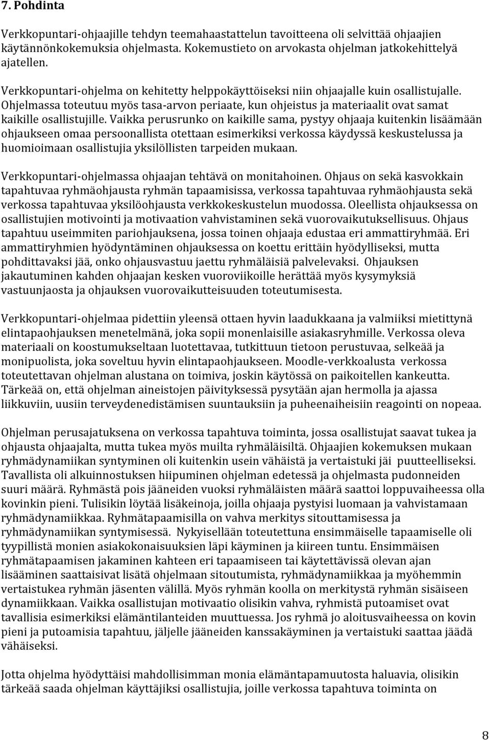 Ohjelmassa toteutuu myös tasa-arvon periaate, kun ohjeistus ja materiaalit ovat samat kaikille osallistujille.