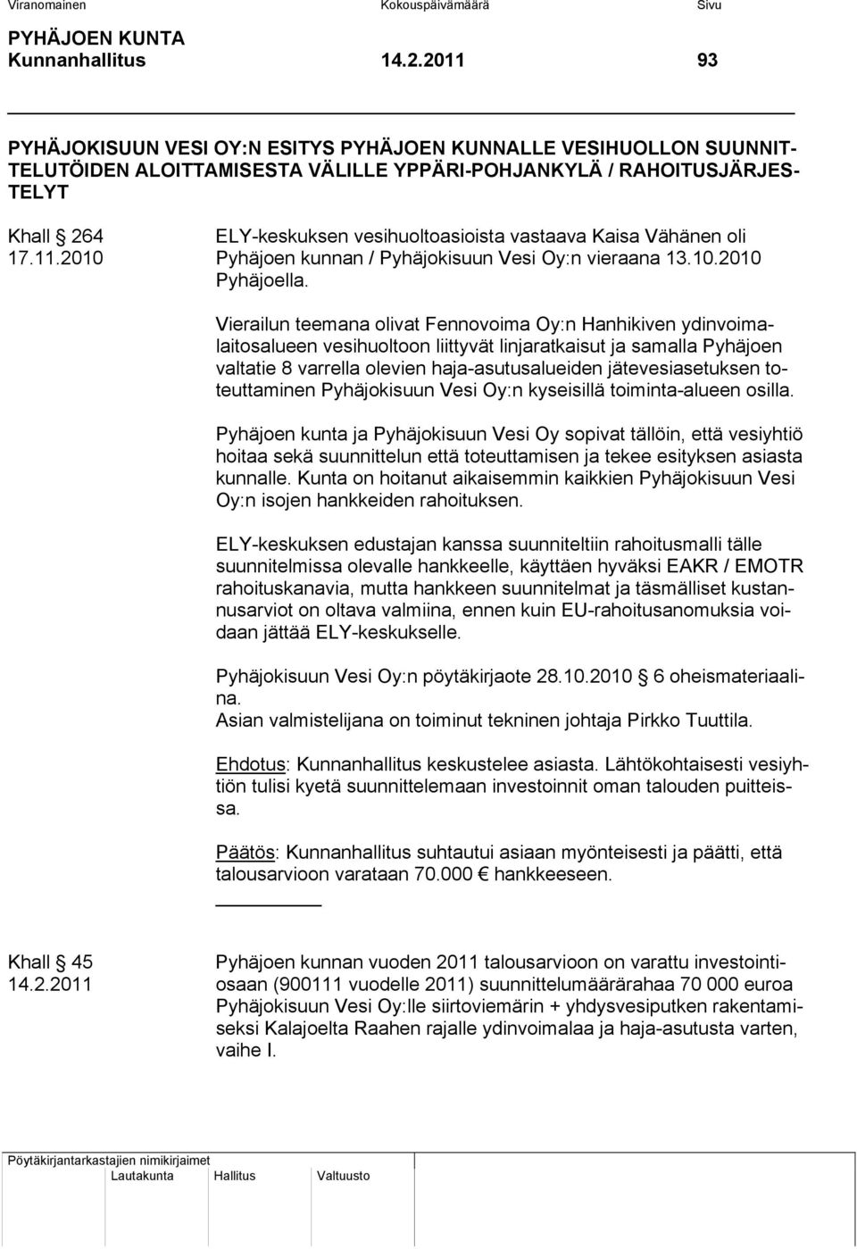 vastaava Kaisa Vähänen oli 17.11.2010 Pyhäjoen kunnan / Pyhäjokisuun Vesi Oy:n vieraana 13.10.2010 Pyhäjoella.