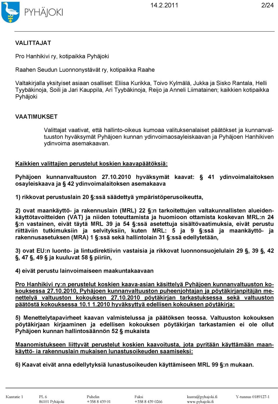 valituksenalaiset päätökset ja kunnanvaltuuston hyväksymät Pyhäjoen kunnan ydinvoimaosayleiskaavan ja Pyhäjoen Hanhikiven ydinvoima asemakaavan.