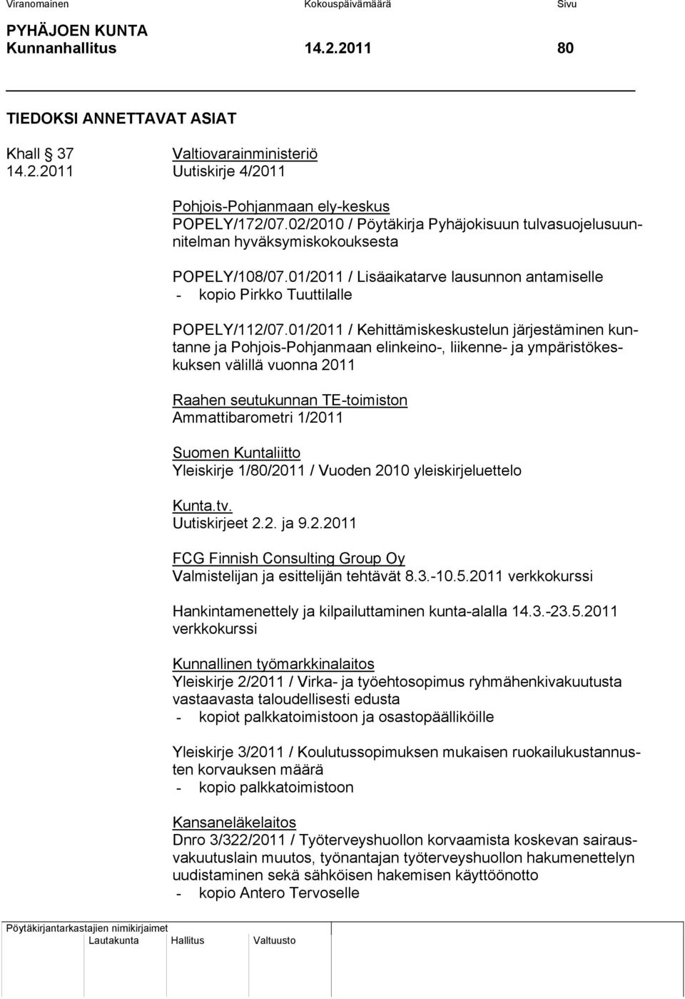 01/2011 / Kehittämiskeskustelun järjestäminen kuntanne ja Pohjois-Pohjanmaan elinkeino-, liikenne- ja ympäristökeskuksen välillä vuonna 2011 Raahen seutukunnan TE-toimiston Ammattibarometri 1/2011