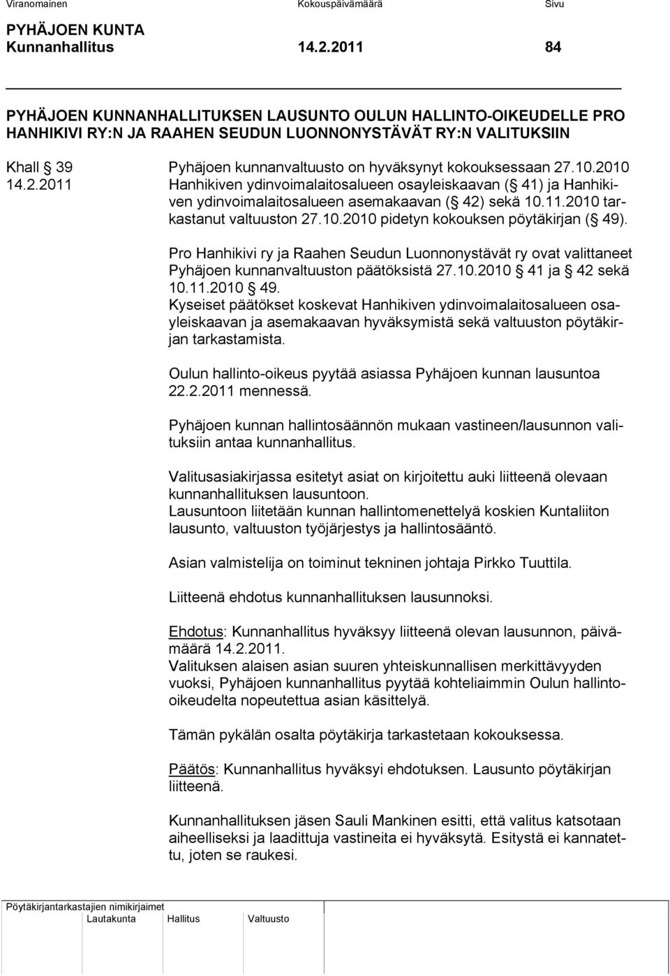 27.10.2010 14.2.2011 Hanhikiven ydinvoimalaitosalueen osayleiskaavan ( 41) ja Hanhikiven ydinvoimalaitosalueen asemakaavan ( 42) sekä 10.11.2010 tarkastanut valtuuston 27.10.2010 pidetyn kokouksen pöytäkirjan ( 49).