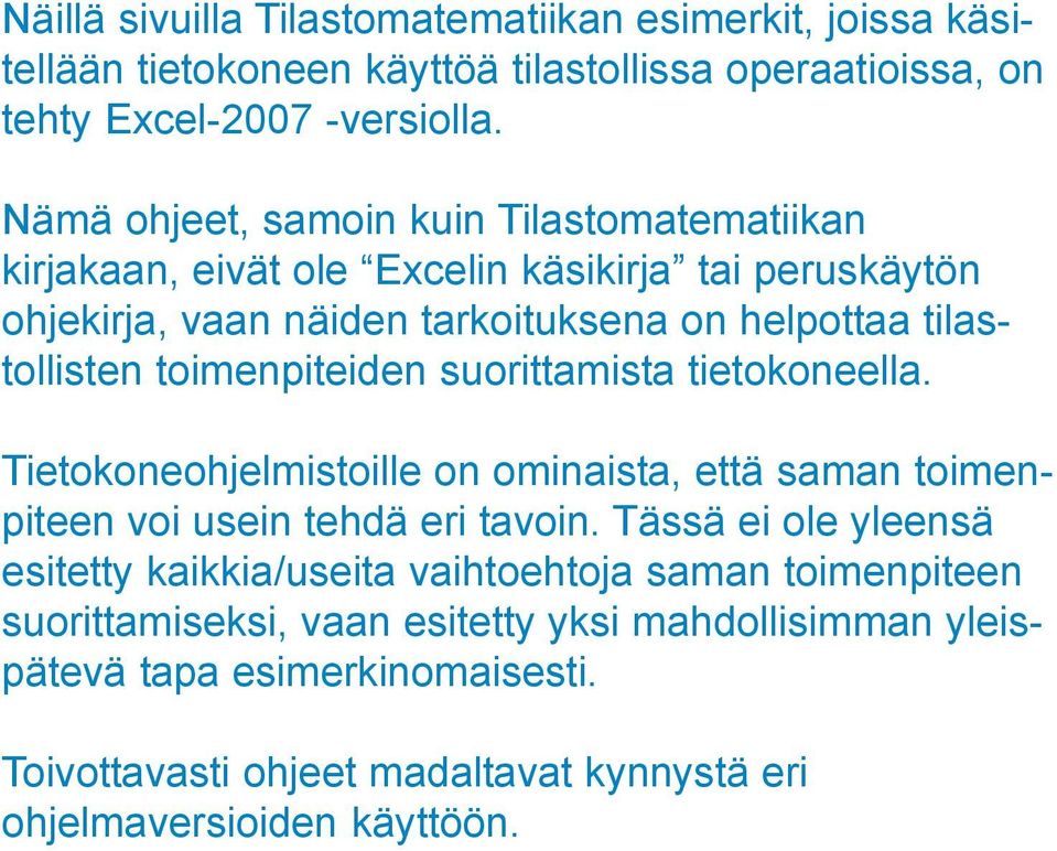 toimenpiteiden suorittamista tietokoneella. Tietokoneohjelmistoille on ominaista, että saman toimenpiteen voi usein tehdä eri tavoin.