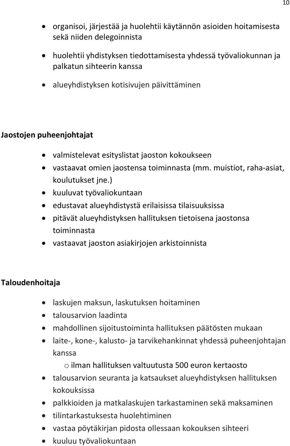 ) kuuluvat työvaliokuntaan edustavat alueyhdistystä erilaisissa tilaisuuksissa pitävät alueyhdistyksen hallituksen tietoisena jaostonsa toiminnasta vastaavat jaoston asiakirjojen arkistoinnista