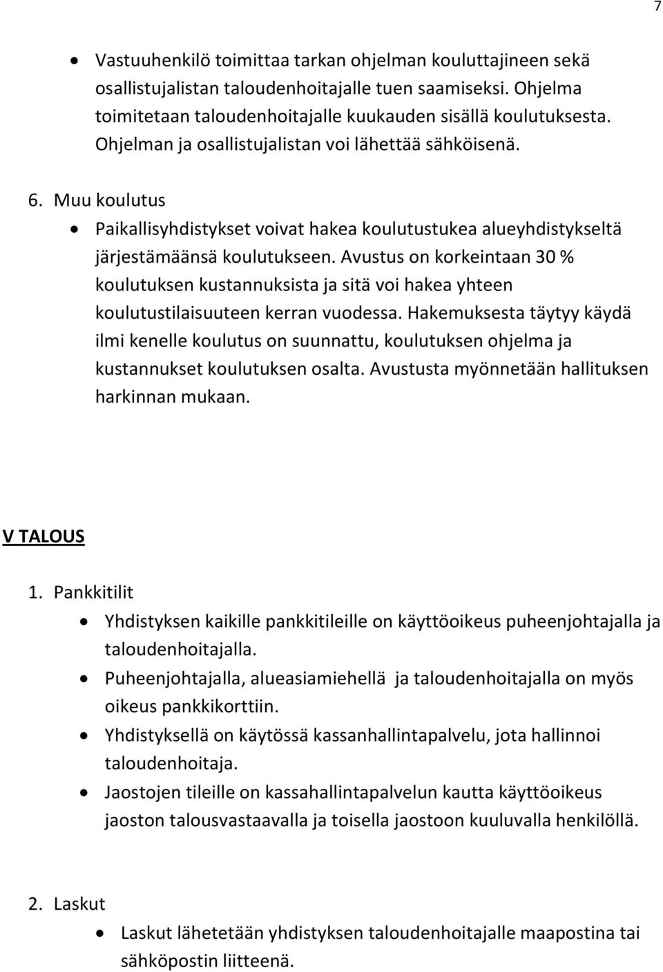 Avustus on korkeintaan 30 % koulutuksen kustannuksista ja sitä voi hakea yhteen koulutustilaisuuteen kerran vuodessa.