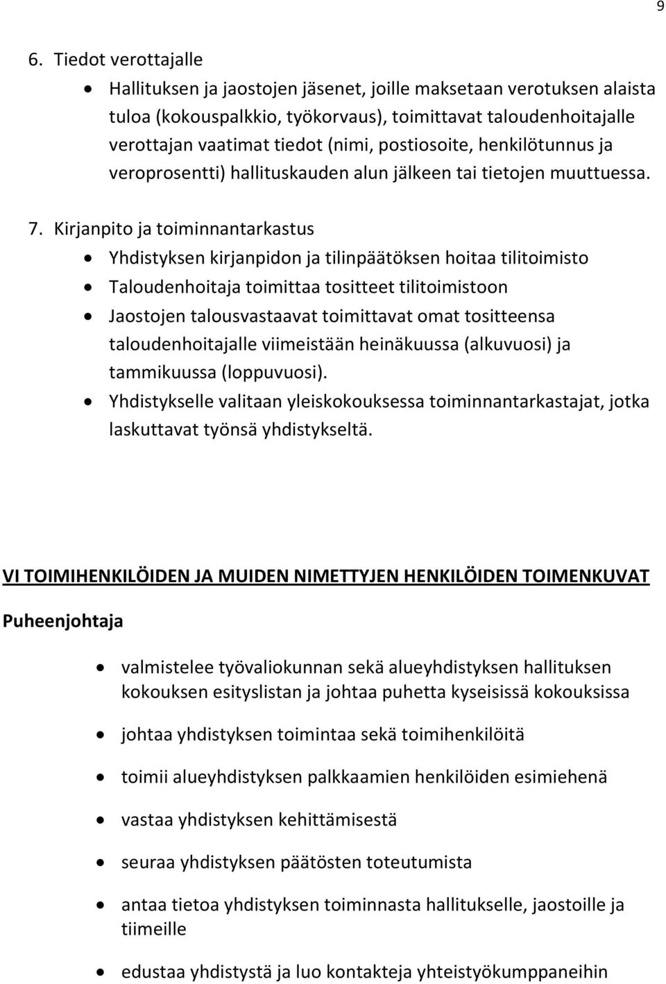 Kirjanpito ja toiminnantarkastus Yhdistyksen kirjanpidon ja tilinpäätöksen hoitaa tilitoimisto Taloudenhoitaja toimittaa tositteet tilitoimistoon Jaostojen talousvastaavat toimittavat omat