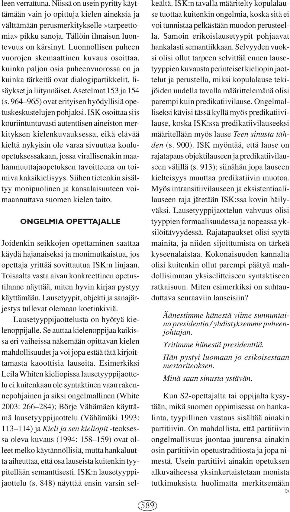 964 965) ovat erityisen hyödyllisiä opetuskeskustelujen pohjaksi.